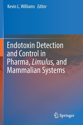 Endotoxin Detection and Control in Pharma, Limulus, and Mammalian Systems - Williams, Kevin L (Editor)