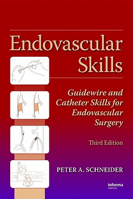 Endovascular Skills: Guidewire and Catheter Skills for Endovascular Surgery, Third Edition - Schneider, Peter