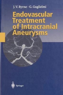 Endovascular Treatment of Intracranial Aneurysms - Byrne, James, Dr., and Drake, C G (Foreword by), and Guglielmi, Guido