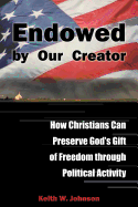 Endowed by Our Creator: How Christians Can Preserve God's Gift of Freedom Through Political Activity