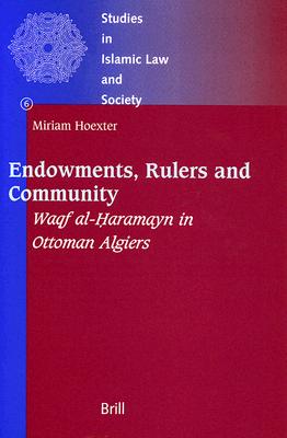 Endowments, Rulers and Community: Waqf Al-H aramayn in Ottoman Algiers - Hoexter, Miriam