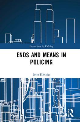 Ends and Means in Policing - Kleinig, John