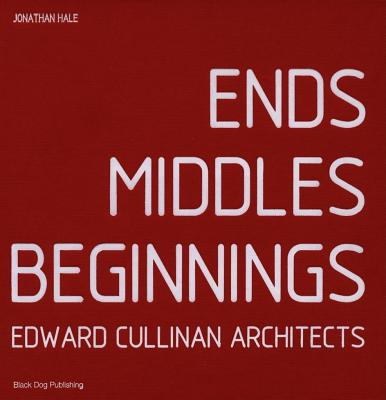 Ends Middles Beginnings: Edward Cullinan Architect - Hale, Jonathan