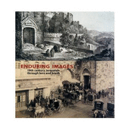 Enduring Images- 19th Century Jerusalem Through Lens and Brush