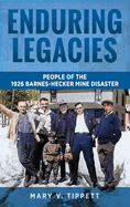 Enduring Legacies: People of the 1926 Barnes-Hecker Mine Disaster