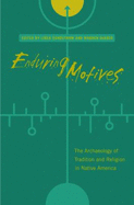 Enduring Motives: The Archaeology of Tradition and Religion in Native America - Sundstrom, Linea, Dr., PH.D.