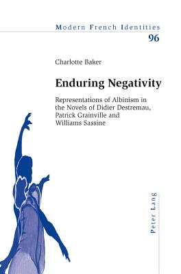 Enduring Negativity: Representations of Albinism in the Novels of Didier Destremau, Patrick Grainville and Williams Sassine - Collier, Peter (Editor), and Baker, Charlotte