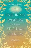 Enduring Wisdom for Today's Spiritual Seekers: 154 Provocative Questions for Everyday Life ???????]??&#130 Insightful Guidance from the Gospels