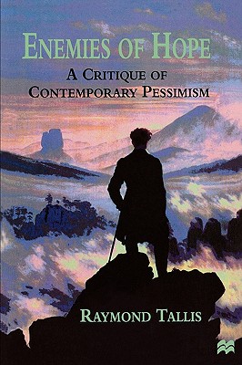 Enemies of Hope: A Critique of Contemporary Pessimism - Tallis, R