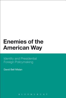 Enemies of the American Way: Identity and Presidential Foreign Policymaking - Mislan, David Bell