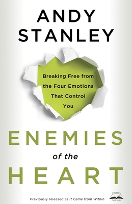 Enemies of the Heart: Breaking Free from the Four Emotions That Control You - Stanley, Andy