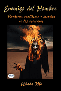 Enemigo Del Hombre: Brujer?a, Ocultismo Y Secretos De Los Wiccanos
