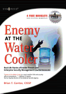 Enemy at the Water Cooler: Real-Life Stories of Insider Threats and Enterprise Security Management Countermeasures