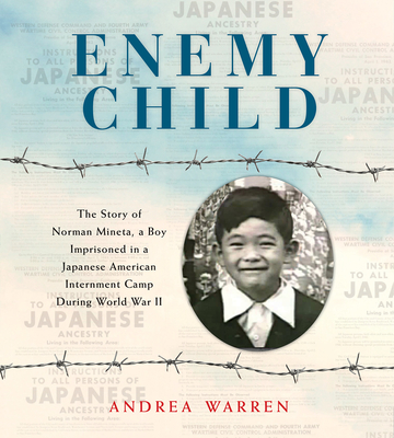 Enemy Child: The Story of Norman Mineta, a Boy Imprisoned in a Japanese American Internment Camp During World War II /]Candrea Warren - Warren, Andrea