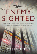 'Enemy Sighted': The Story of the Battle of Britain Bunker and the World s First Integrated Air Defence System