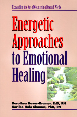 Energetic Approaches to Emotional Healing - Hover-Kramer, Dorothea, Ed.D., R.N., and Shames, Karilee Halo, Ph.D., R.N.
