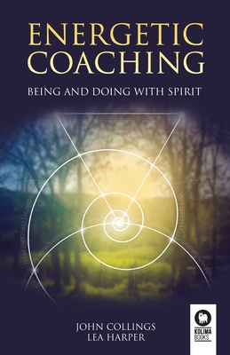 Energetic coaching: Being and Doing with Spirit - Collings, John, and Harper, Lea