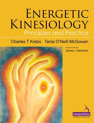 Energetic Kinesiology: Principles and Practice - Krebs, Charles, and McGowan, Tania