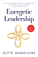 Energetic Leadership: When modern life design collides with old leadership habits, it is time to tap into intuition and unleash our energetic sense of the future