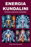 Energia Kundalini: Tecnicas y Ejercicios Avanzados