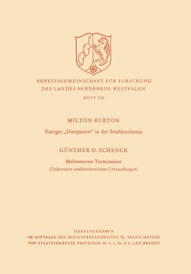 Energie-"Dissipation" in Der Strahlenchemie. Mehrzentren-Termination: Teilprozesse Strahlenchemischer Umwandlungen - Burton, Milton