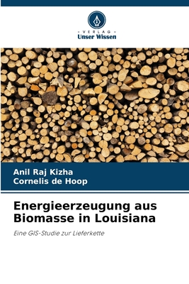 Energieerzeugung aus Biomasse in Louisiana - Kizha, Anil Raj, and de Hoop, Cornelis