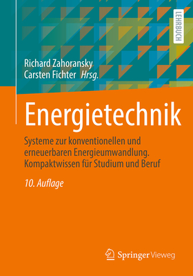Energietechnik: Systeme zur konventionellen und erneuerbaren Energieumwandlung. Kompaktwissen fr Studium und Beruf - Zahoransky, Richard (Editor), and Fichter, Carsten (Editor)