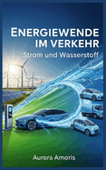 Energiewende im Verkehr: Strom und Wasserstoff