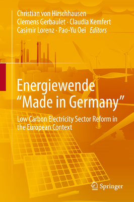 Energiewende Made in Germany: Low Carbon Electricity Sector Reform in the European Context - Von Hirschhausen, Christian (Editor), and Gerbaulet, Clemens (Editor), and Kemfert, Claudia (Editor)