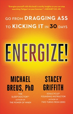 Energize!: Go from Dragging Ass to Kicking It in 30 Days - Breus, Michael, PhD, and Griffith, Stacey