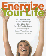 Energize Your Life: A Three Week Plan to Change the Way You Look, Feel & Live