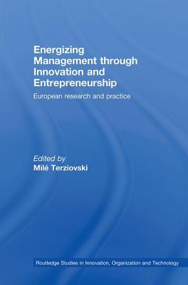 Energizing Management Through Innovation and Entrepreneurship: European Research and Practice - Terziovski, Mil