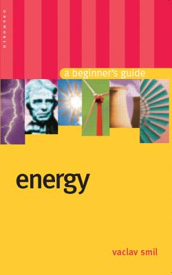 Energy: A Beginner's Guide - Smil, Vaclav