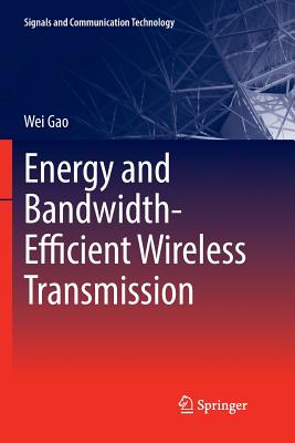 Energy and Bandwidth-Efficient Wireless Transmission - Gao, Wei