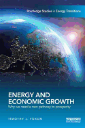 Energy and Economic Growth: Why we need a new pathway to prosperity