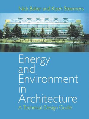 Energy and Environment in Architecture: A Technical Design Guide - Baker, Nick, and Steemers, Koen