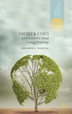 Energy and Ethics: Justice and the Global Energy Challenge - Sovacool, Benjamin K.