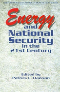 Energy and National Security in the 21st Century - Clawson, Patrick L (Editor)