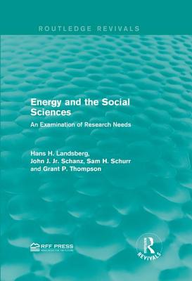 Energy and the Social Sciences: An Examination of Research Needs - Landsberg, Hans H., and Schanz, Jr., John J., and Schurr, Sam H.