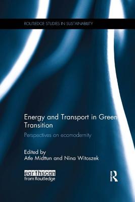 Energy and Transport in Green Transition: Perspectives on Ecomodernity - Midttun, Atle (Editor), and Witoszek, Nina (Editor)