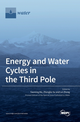 Energy and Water Cycles in the Third Pole - Ma, Yaoming (Editor), and Su, Zhongbo (Editor), and Zhong, Lei (Editor)