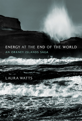 Energy at the End of the World: An Orkney Islands Saga - Watts, Laura