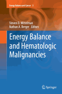 Energy Balance and Hematologic Malignancies - Mittelman, Steven D (Editor), and Berger, Nathan A (Editor)