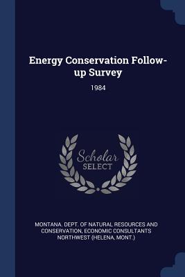 Energy Conservation Follow-up Survey: 1984 - Montana Dept of Natural Resources and (Creator), and Northwest, Economic Consultants