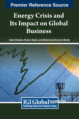 Energy Crises and Their Impact on Global Business - Shaheen (Editor), and Bashir (Editor), and Bhutta (Editor)