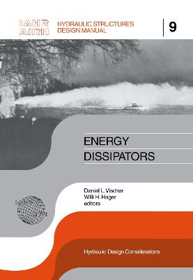 Energy Dissipators: Iahr Hydraulic Structures Design Manuals 9 - Hager, W H, and Vischer, D L