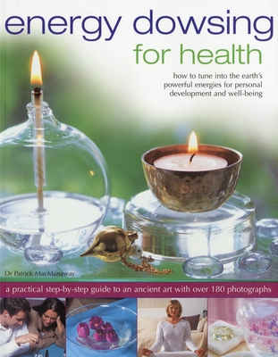 Energy Dowsing for Health: How to Tune Into Earth's Powerful Energies for Personal Development and Well-Being - Macmanaway, Patrick