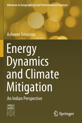 Energy Dynamics and Climate Mitigation: An Indian Perspective - Srivastav, Asheem