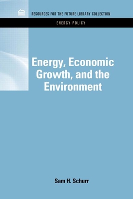 Energy, Economic Growth, and the Environment - Schurr, Sam H.