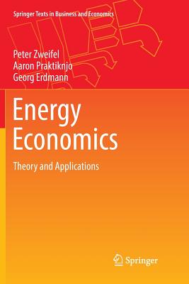 Energy Economics: Theory and Applications - Zweifel, Peter, and Praktiknjo, Aaron, and Erdmann, Georg